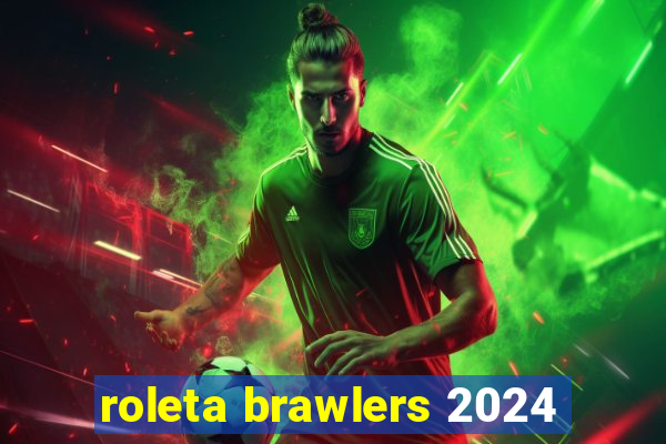 roleta brawlers 2024